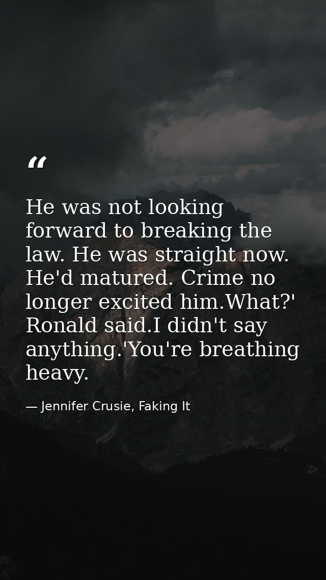 He was not looking forward to breaking the law. He was straight now. He'd matured. Crime no longer excited him.What?' Ro — Jennifer Crusie, Faking It