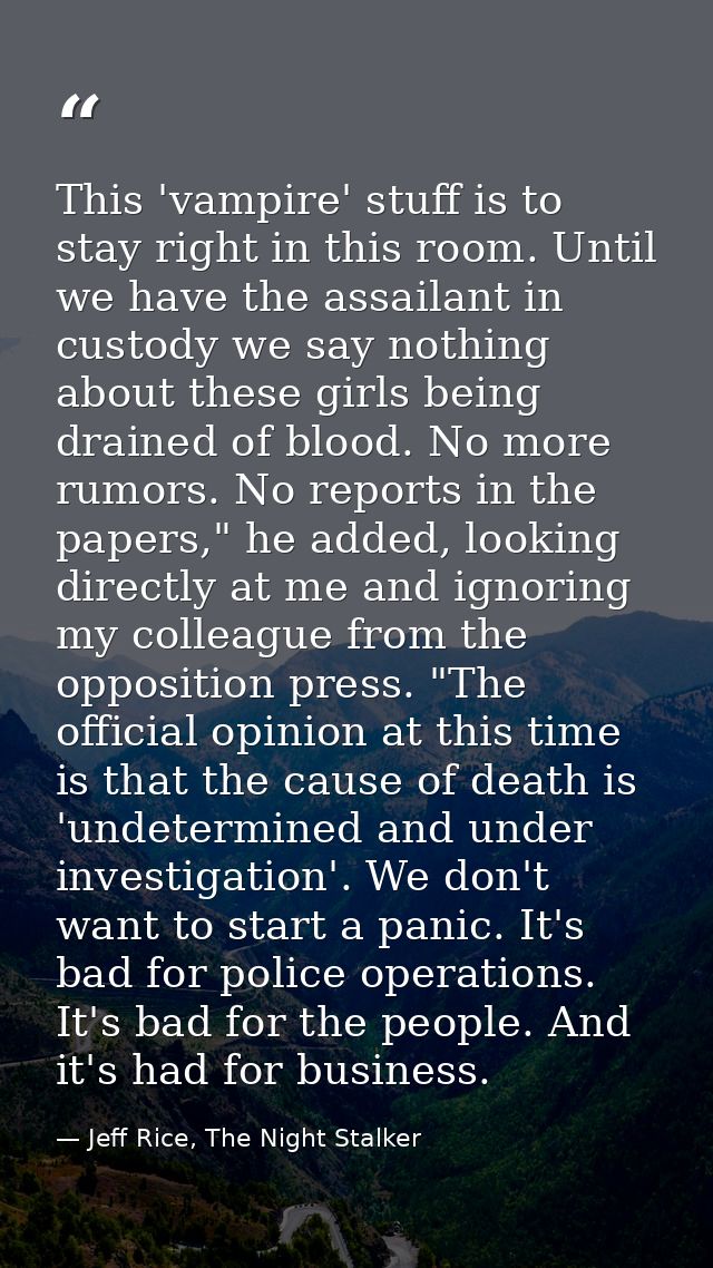 This 'vampire' stuff is to stay right in this room. Until we have the assailant in custody we say nothing about these gi — Jeff Rice, The Night Stalker