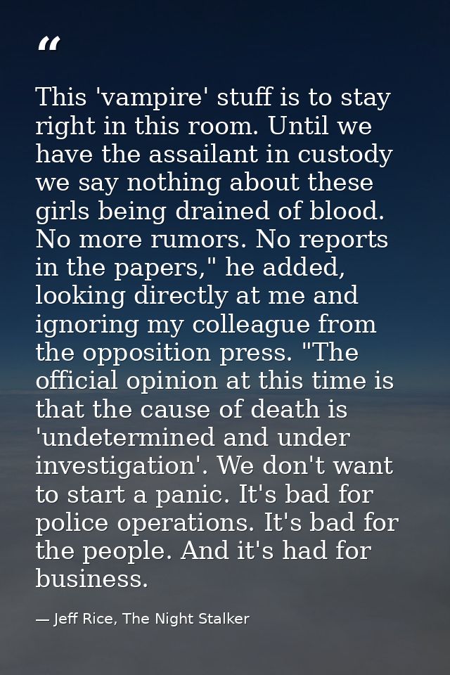 This 'vampire' stuff is to stay right in this room. Until we have the assailant in custody we say nothing about these gi — Jeff Rice, The Night Stalker