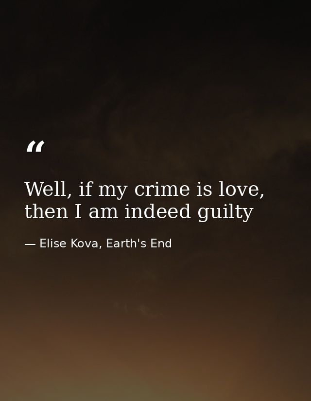 Well, if my crime is love, then I am indeed guilty — Elise Kova, Earth's End