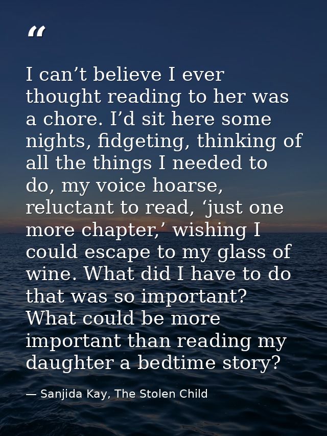 I can’t believe I ever thought reading to her was a chore. I’d sit here some nights, fidgeting, thinking of all the thin — Sanjida Kay, The Stolen Child