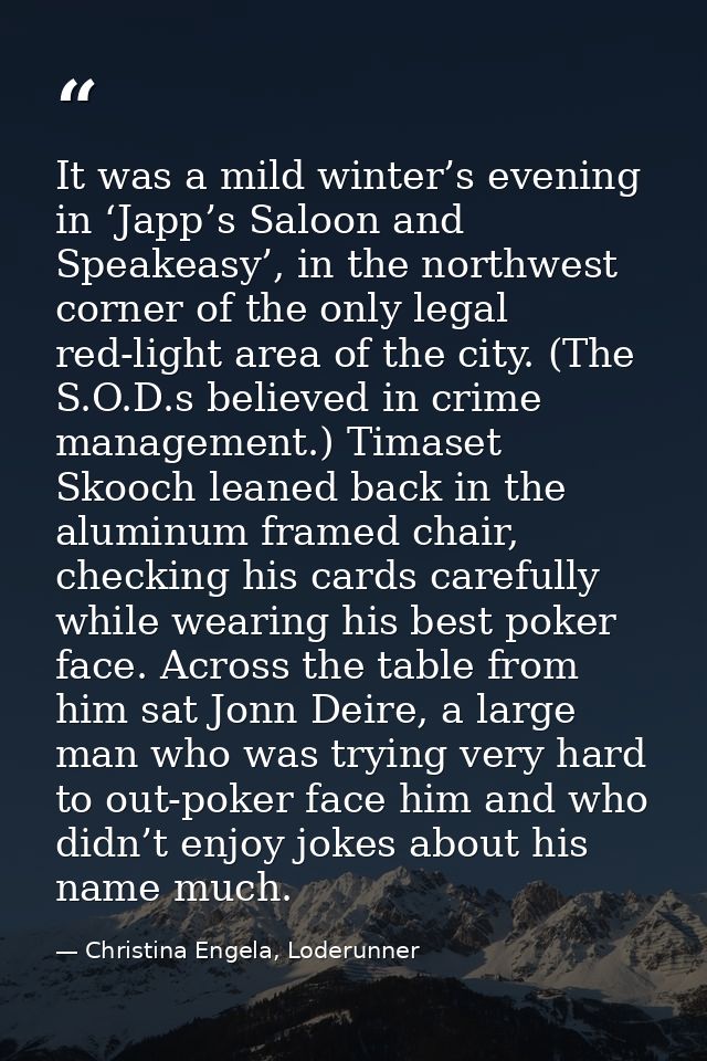 It was a mild winter’s evening in ‘Japp’s Saloon and Speakeasy’, in the northwest corner of the only legal red-light are — Christina Engela, Loderunner
