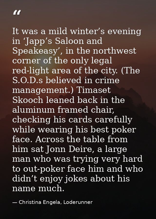 It was a mild winter’s evening in ‘Japp’s Saloon and Speakeasy’, in the northwest corner of the only legal red-light are — Christina Engela, Loderunner