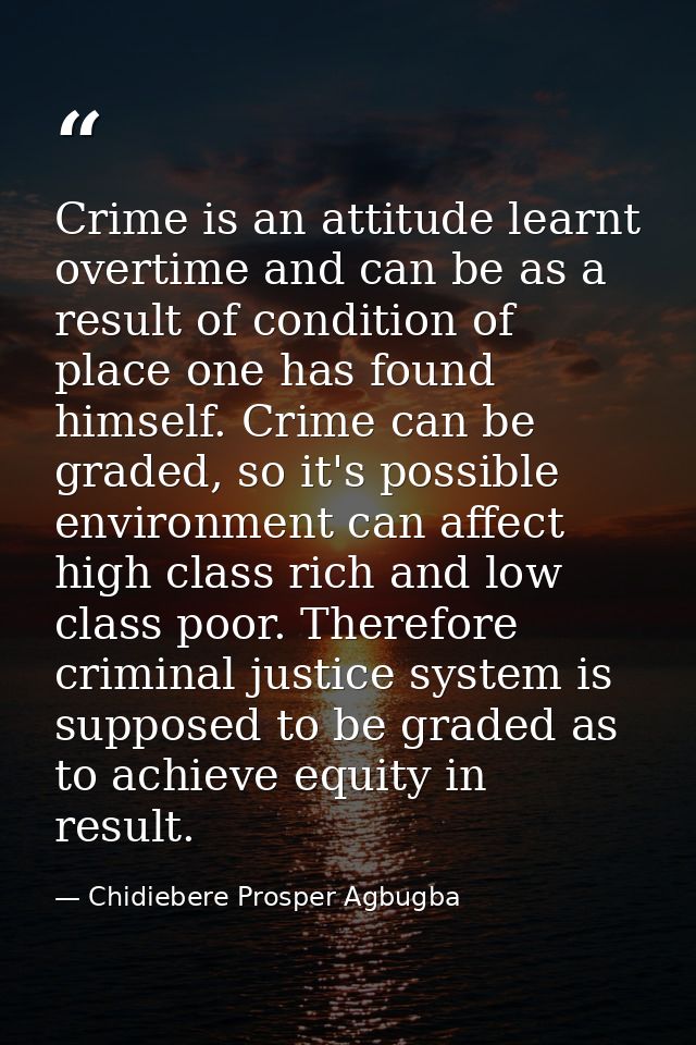 Crime is an attitude learnt overtime and can be as a result of condition of place one has found himself. Crime can be gr — Chidiebere Prosper Agbugba