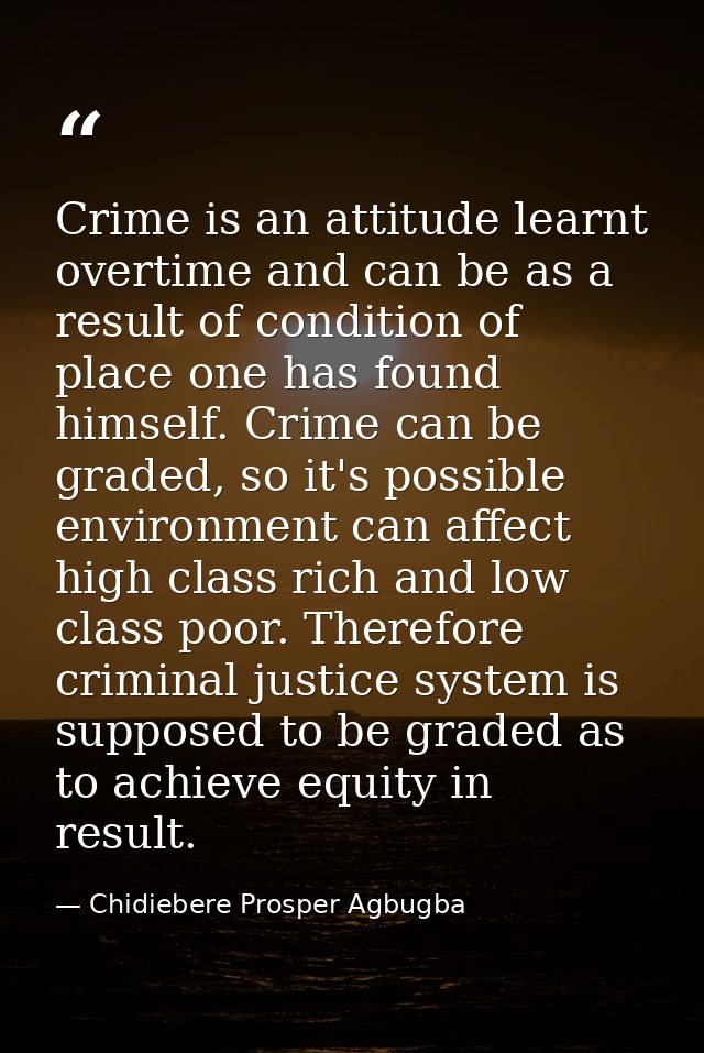 Crime is an attitude learnt overtime and can be as a result of condition of place one has found himself. Crime can be gr — Chidiebere Prosper Agbugba