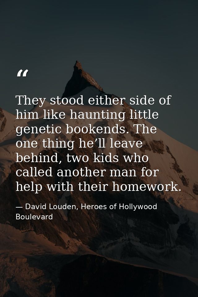 They stood either side of him like haunting little genetic bookends. The one thing he’ll leave behind, two kids who call — David Louden, Heroes of Hollywood Boulevard