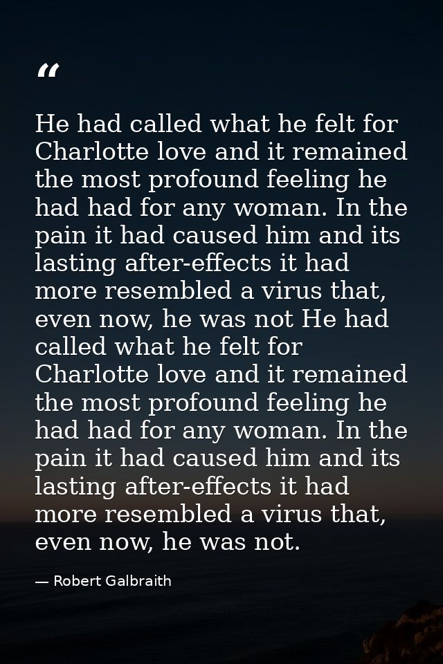 He had called what he felt for Charlotte love and it remained the most profound feeling he had had for any woman. In the — Robert Galbraith