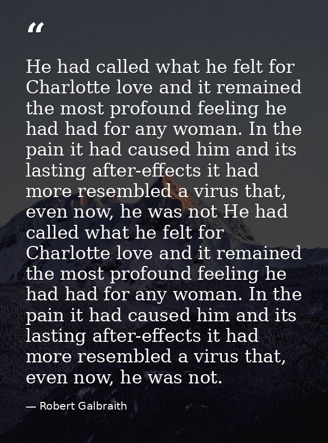 He had called what he felt for Charlotte love and it remained the most profound feeling he had had for any woman. In the — Robert Galbraith