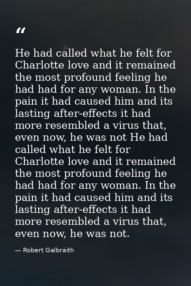 He had called what he felt for Charlotte love and it remained the most profound feeling he had had for any woman. In the — Robert Galbraith