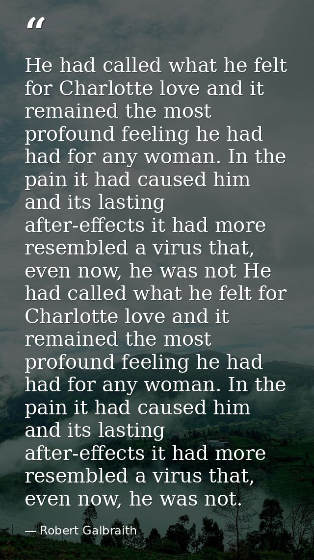 He had called what he felt for Charlotte love and it remained the most profound feeling he had had for any woman. In the — Robert Galbraith