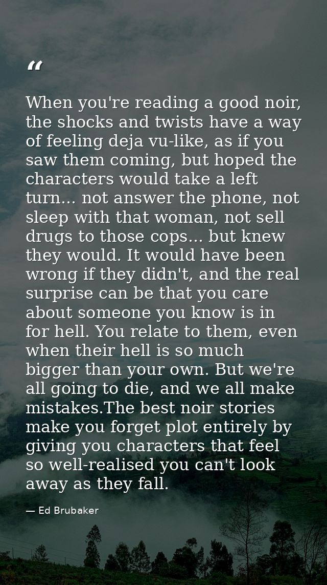 When you're reading a good noir, the shocks and twists have a way of feeling deja vu-like, as if you saw them coming, bu — Ed Brubaker