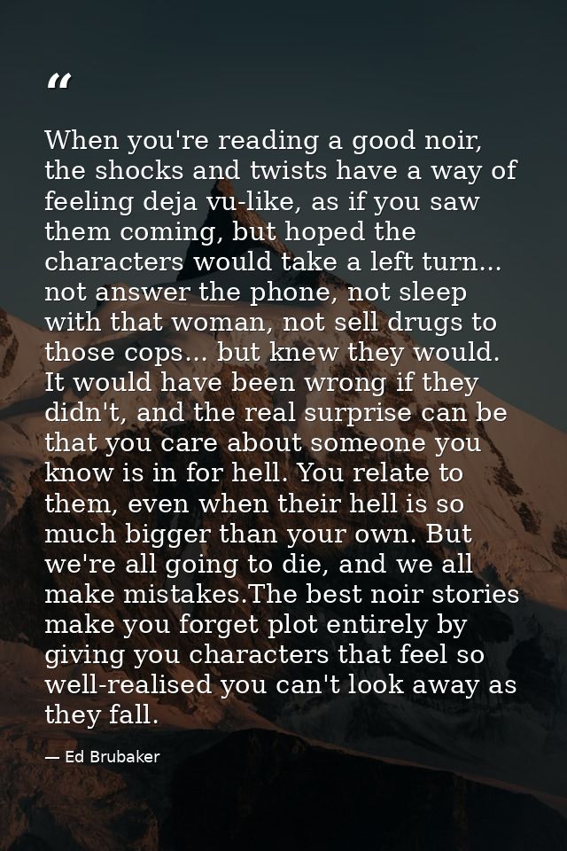 When you're reading a good noir, the shocks and twists have a way of feeling deja vu-like, as if you saw them coming, bu — Ed Brubaker