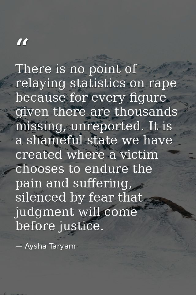 There is no point of relaying statistics on rape because for every figure given there are thousands missing, unreported. — Aysha Taryam
