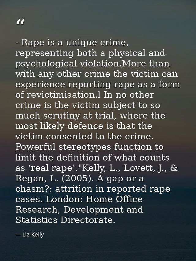 - Rape is a unique crime, representing both a physical and psychological violation.More than with any other crime the vi — Liz Kelly