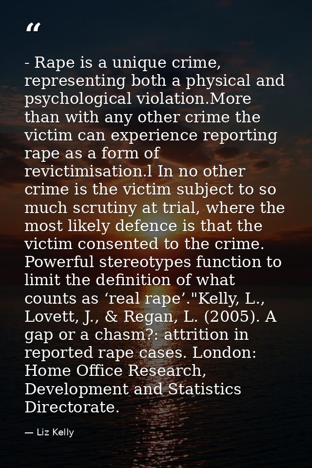 - Rape is a unique crime, representing both a physical and psychological violation.More than with any other crime the vi — Liz Kelly