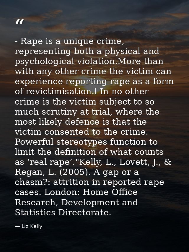 - Rape is a unique crime, representing both a physical and psychological violation.More than with any other crime the vi — Liz Kelly