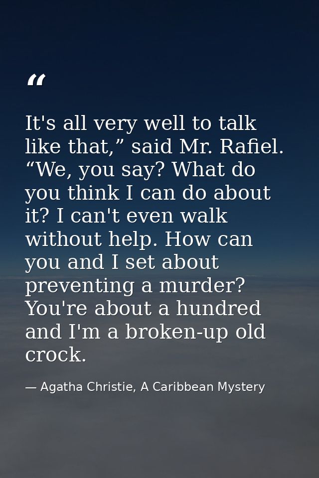 It's all very well to talk like that,” said Mr. Rafiel. “We, you say? What do you think I can do about it? I can't even  — Agatha Christie, A Caribbean Mystery