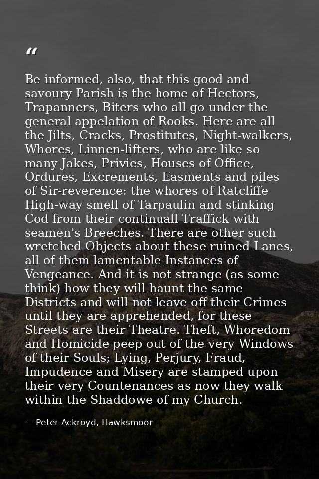 Be informed, also, that this good and savoury Parish is the home of Hectors, Trapanners, Biters who all go under the gen — Peter Ackroyd, Hawksmoor
