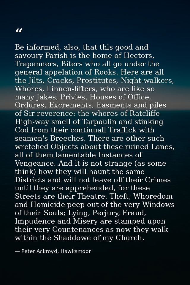 Be informed, also, that this good and savoury Parish is the home of Hectors, Trapanners, Biters who all go under the gen — Peter Ackroyd, Hawksmoor