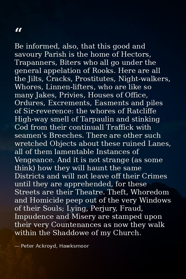 Be informed, also, that this good and savoury Parish is the home of Hectors, Trapanners, Biters who all go under the gen — Peter Ackroyd, Hawksmoor