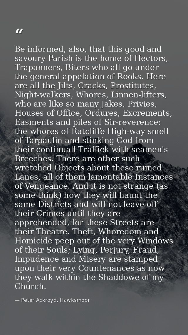 Be informed, also, that this good and savoury Parish is the home of Hectors, Trapanners, Biters who all go under the gen — Peter Ackroyd, Hawksmoor