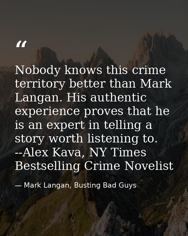 Nobody knows this crime territory better than Mark Langan. His authentic experience proves that he is an expert in telli — Mark Langan, Busting Bad Guys