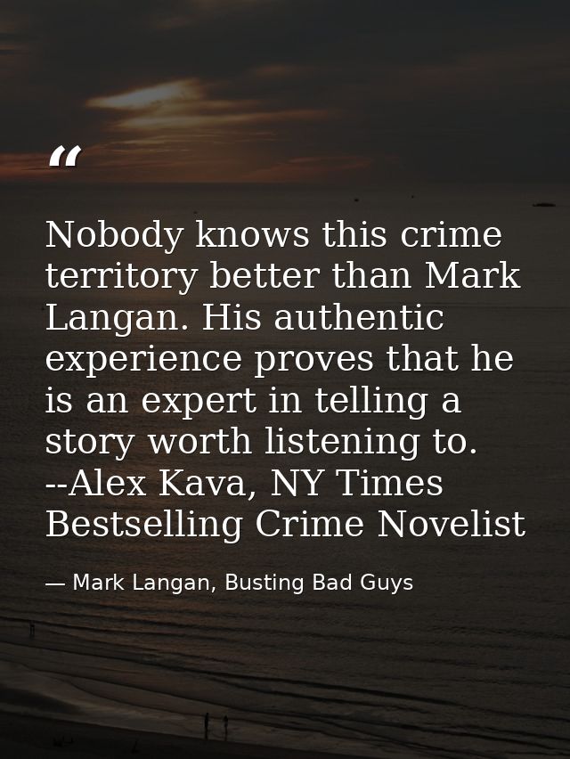 Nobody knows this crime territory better than Mark Langan. His authentic experience proves that he is an expert in telli — Mark Langan, Busting Bad Guys