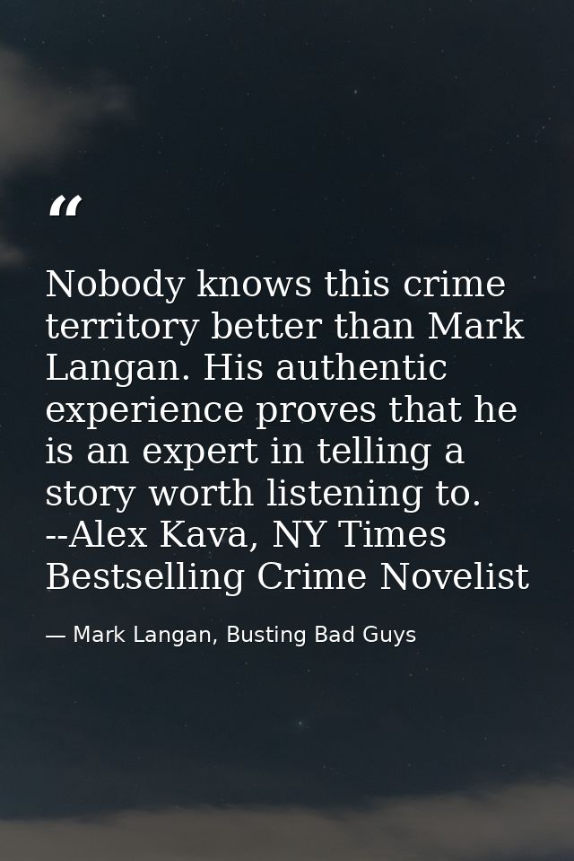 Nobody knows this crime territory better than Mark Langan. His authentic experience proves that he is an expert in telli — Mark Langan, Busting Bad Guys