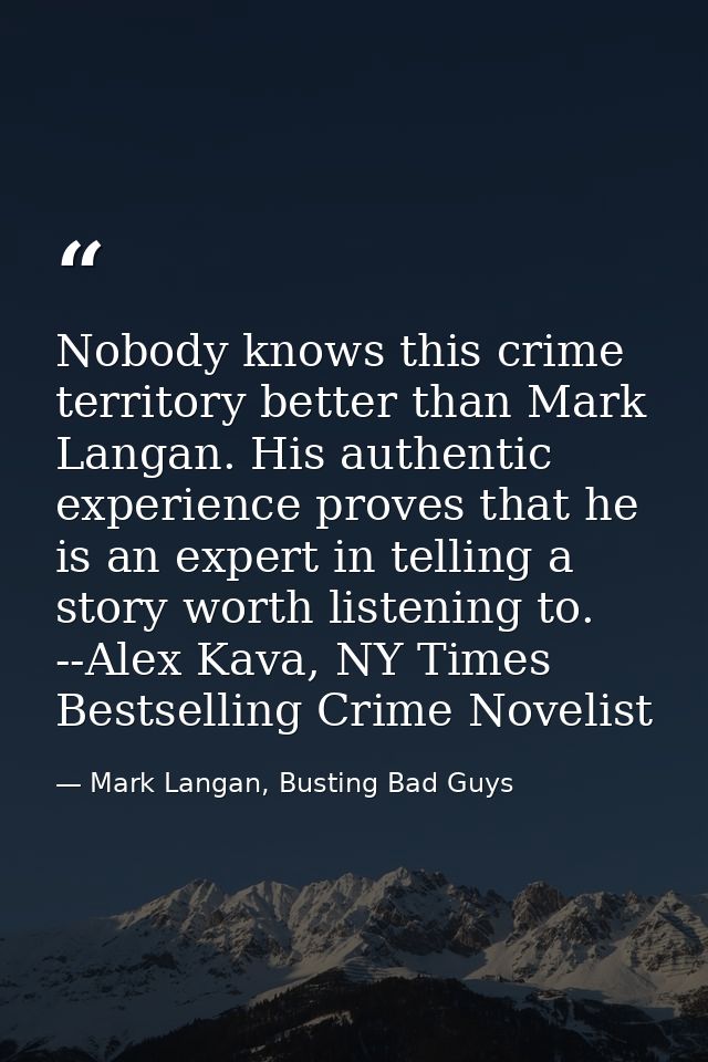 Nobody knows this crime territory better than Mark Langan. His authentic experience proves that he is an expert in telli — Mark Langan, Busting Bad Guys