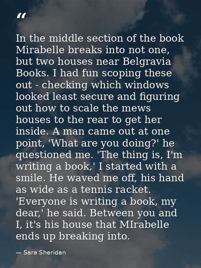 In the middle section of the book Mirabelle breaks into not one, but two houses near Belgravia Books. I had fun scoping  — Sara Sheridan