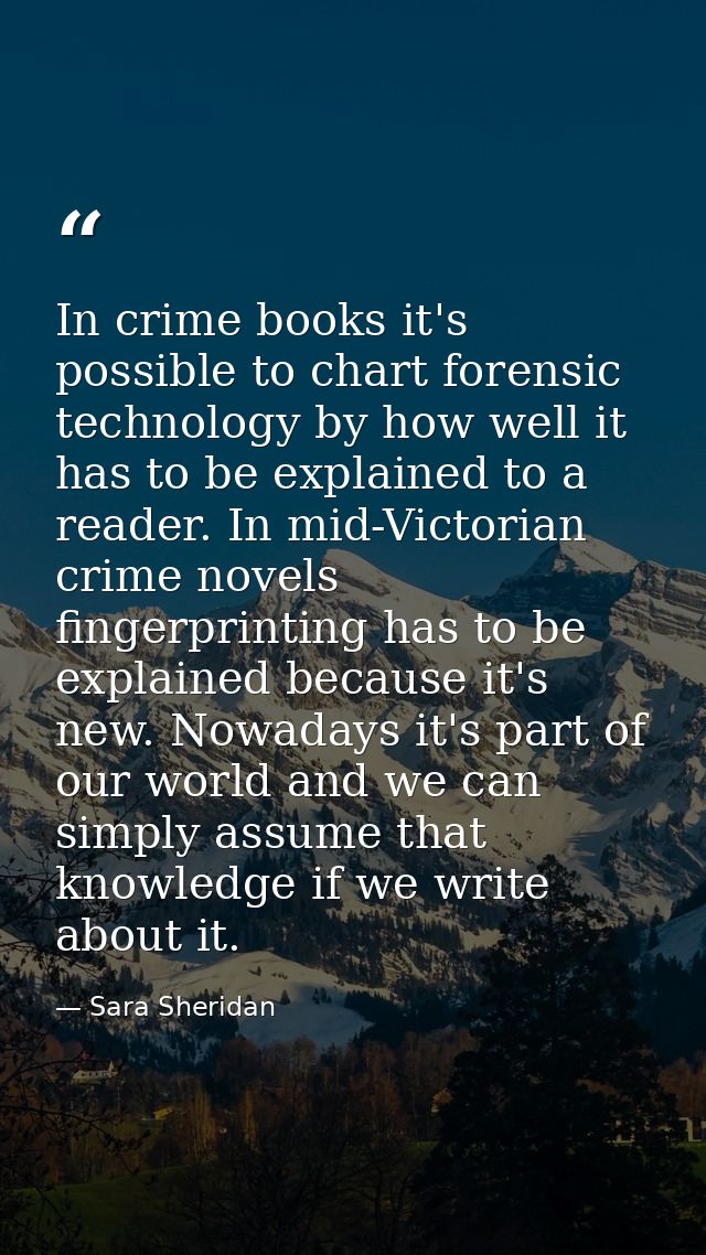 In crime books it's possible to chart forensic technology by how well it has to be explained to a reader. In mid-Victori — Sara Sheridan