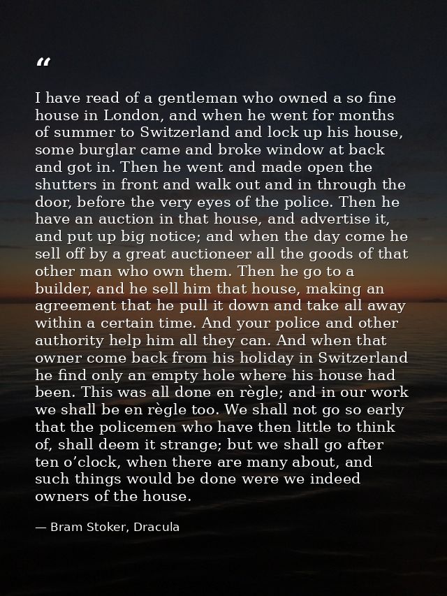 I have read of a gentleman who owned a so fine house in London, and when he went for months of summer to Switzerland and — Bram Stoker, Dracula