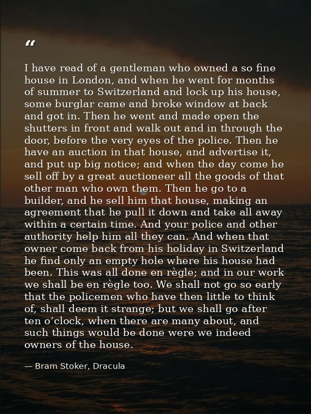 I have read of a gentleman who owned a so fine house in London, and when he went for months of summer to Switzerland and — Bram Stoker, Dracula