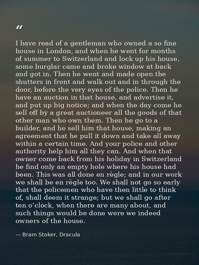 I have read of a gentleman who owned a so fine house in London, and when he went for months of summer to Switzerland and — Bram Stoker, Dracula