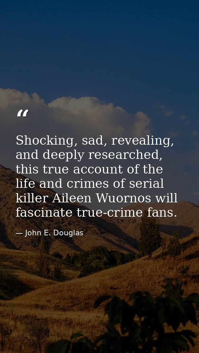 Shocking, sad, revealing, and deeply researched, this true account of the life and crimes of serial killer Aileen Wuorno — John E. Douglas