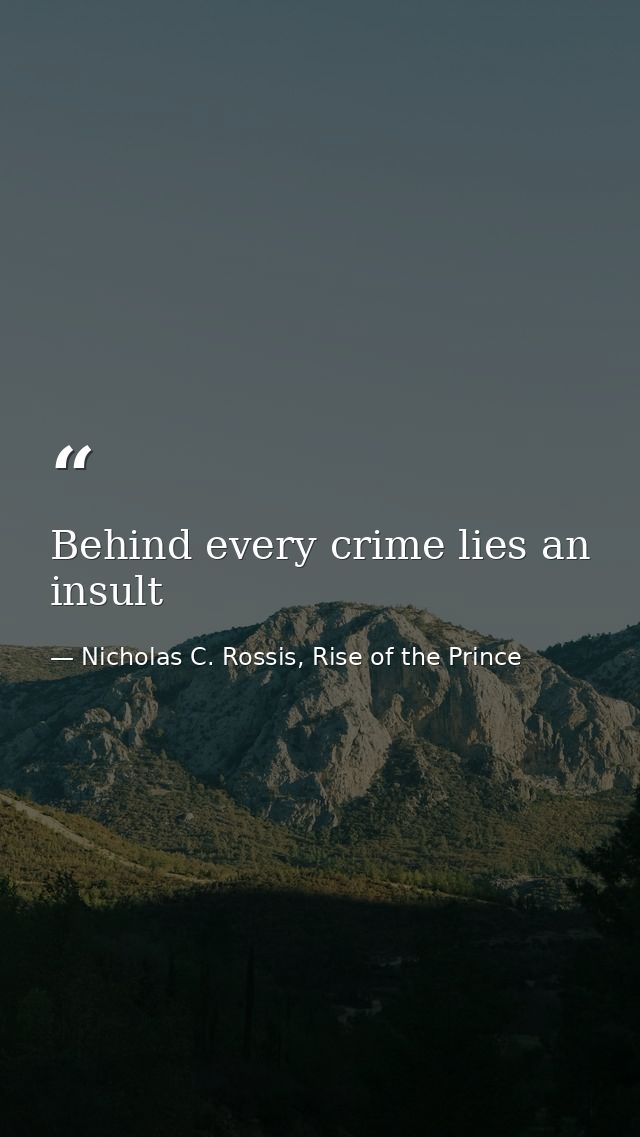 Behind every crime lies an insult — Nicholas C. Rossis, Rise of the Prince