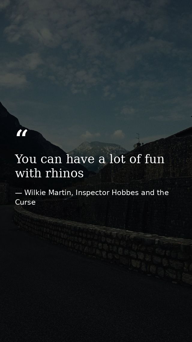 You can have a lot of fun with rhinos — Wilkie Martin, Inspector Hobbes and the Curse