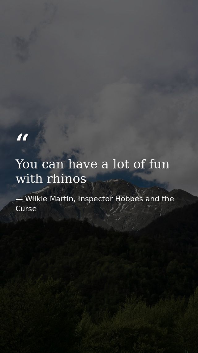 You can have a lot of fun with rhinos — Wilkie Martin, Inspector Hobbes and the Curse