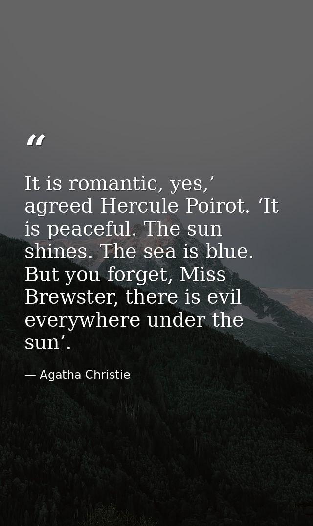 It is romantic, yes,’ agreed Hercule Poirot. ‘It is peaceful. The sun shines. The sea is blue. But you forget, Miss Brew — Agatha Christie
