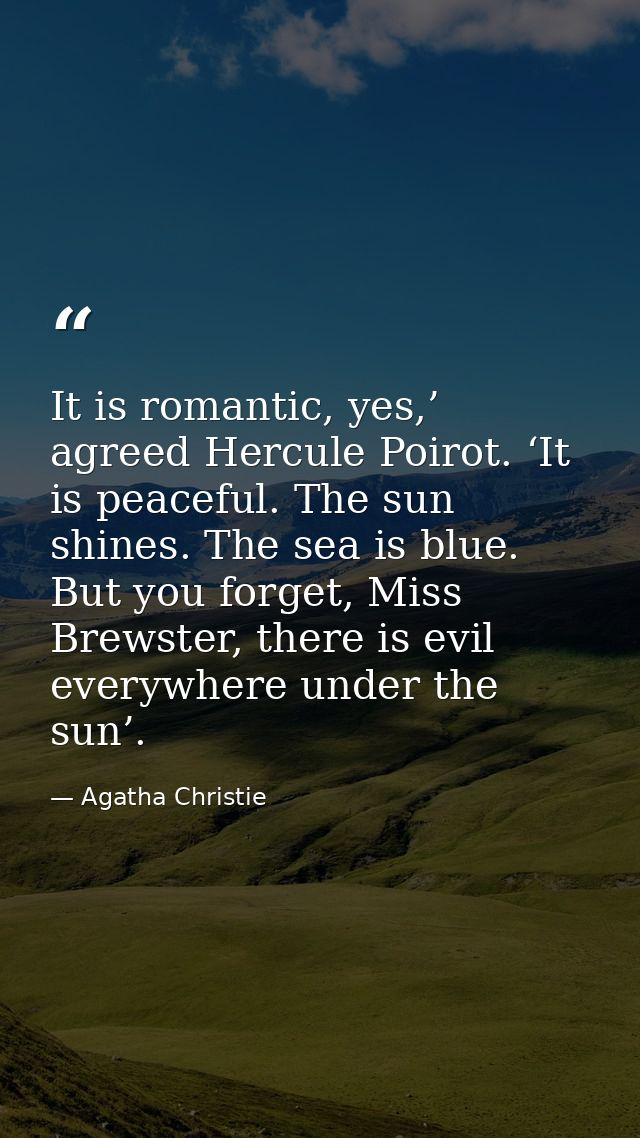 It is romantic, yes,’ agreed Hercule Poirot. ‘It is peaceful. The sun shines. The sea is blue. But you forget, Miss Brew — Agatha Christie