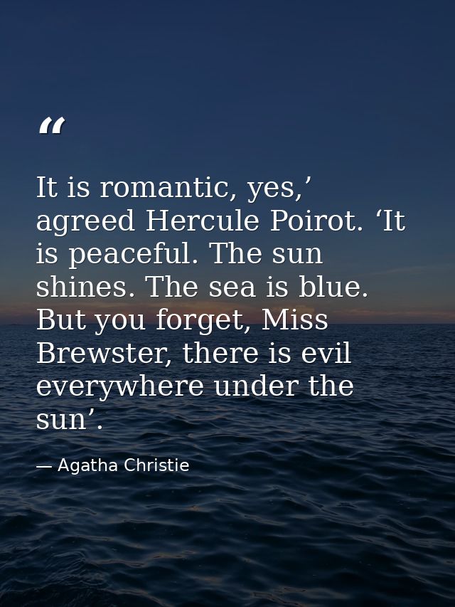 It is romantic, yes,’ agreed Hercule Poirot. ‘It is peaceful. The sun shines. The sea is blue. But you forget, Miss Brew — Agatha Christie