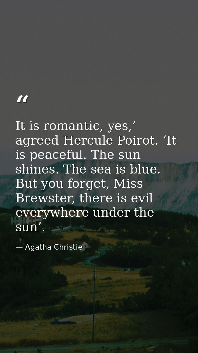 It is romantic, yes,’ agreed Hercule Poirot. ‘It is peaceful. The sun shines. The sea is blue. But you forget, Miss Brew — Agatha Christie