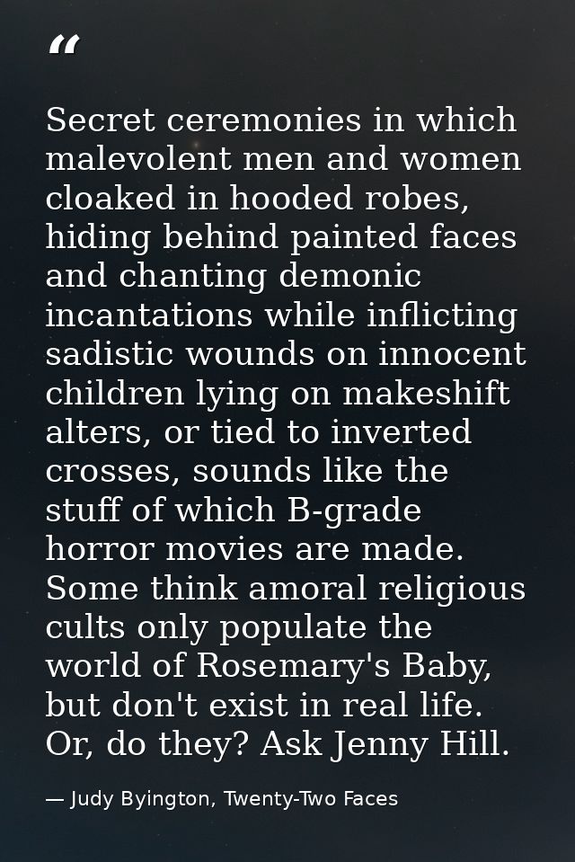 Secret ceremonies in which malevolent men and women cloaked in hooded robes, hiding behind painted faces and chanting de — Judy Byington, Twenty-Two Faces