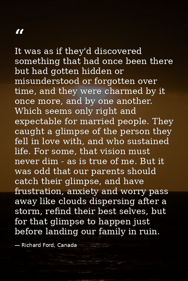 It was as if they'd discovered something that had once been there but had gotten hidden or misunderstood or forgotten ov — Richard Ford, Canada