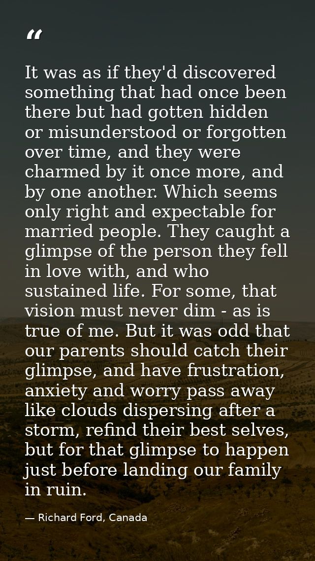 It was as if they'd discovered something that had once been there but had gotten hidden or misunderstood or forgotten ov — Richard Ford, Canada