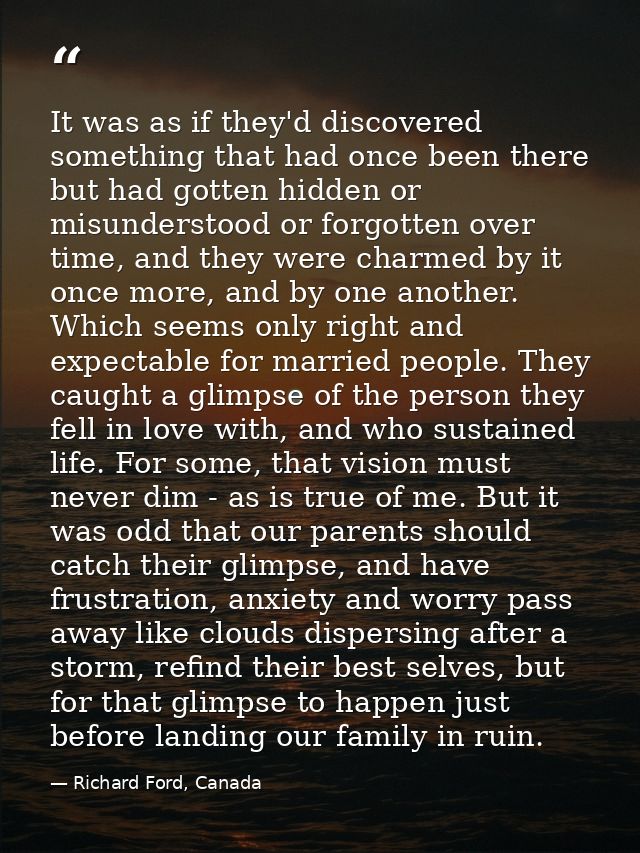 It was as if they'd discovered something that had once been there but had gotten hidden or misunderstood or forgotten ov — Richard Ford, Canada