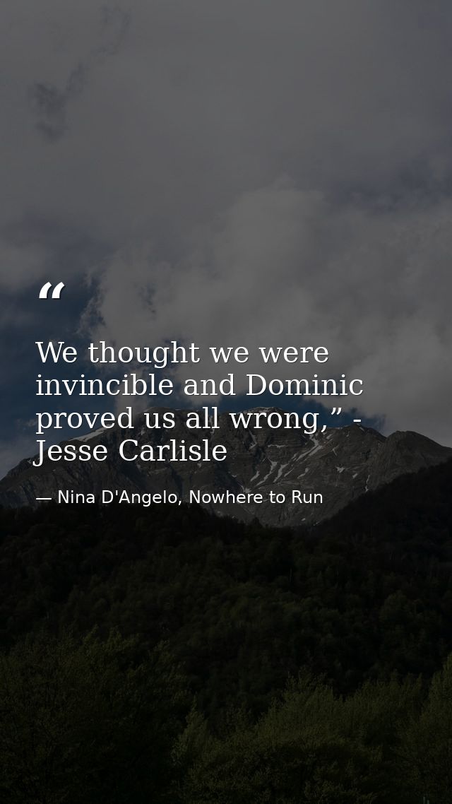 We thought we were invincible and Dominic proved us all wrong,” - Jesse Carlisle — Nina D'Angelo, Nowhere to Run
