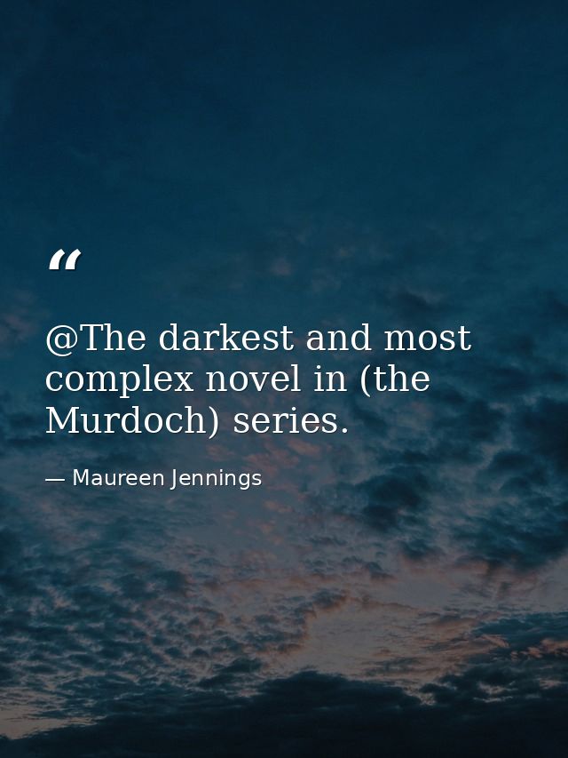 @The darkest and most complex novel in (the Murdoch) series. — Maureen Jennings