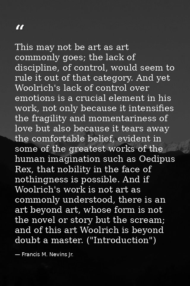 This may not be art as art commonly goes; the lack of discipline, of control, would seem to rule it out of that category — Francis M. Nevins Jr.