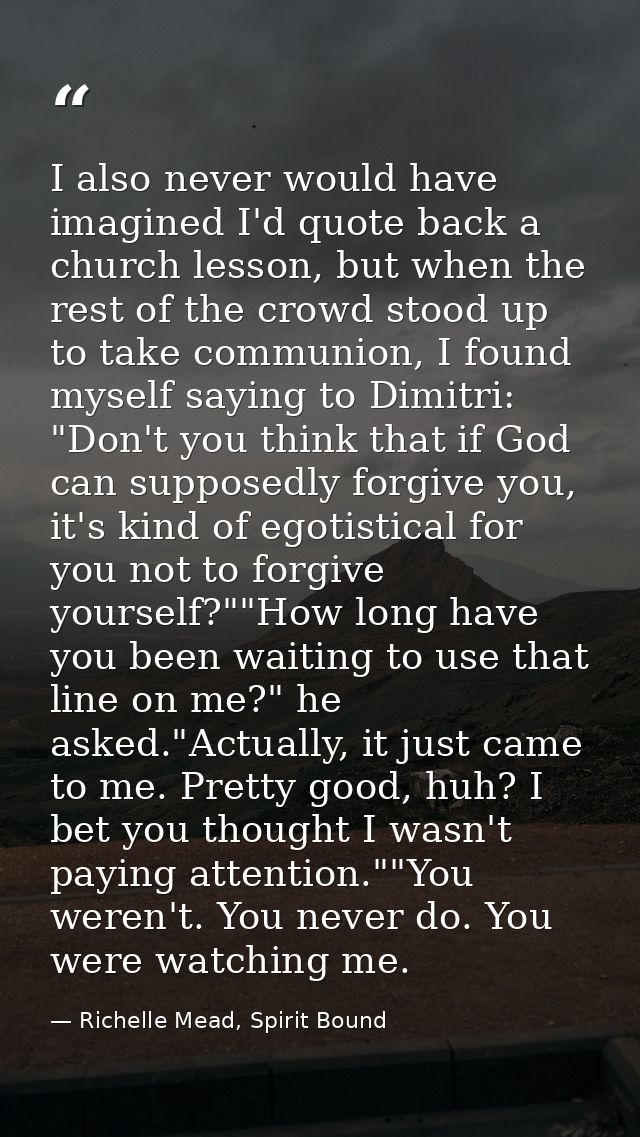 I also never would have imagined I'd quote back a church lesson, but when the rest of the crowd stood up to take communi — Richelle Mead, Spirit Bound